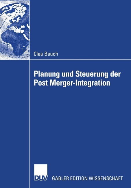 Planung und Steuerung der Post Merger-Integration - Clea Bauch