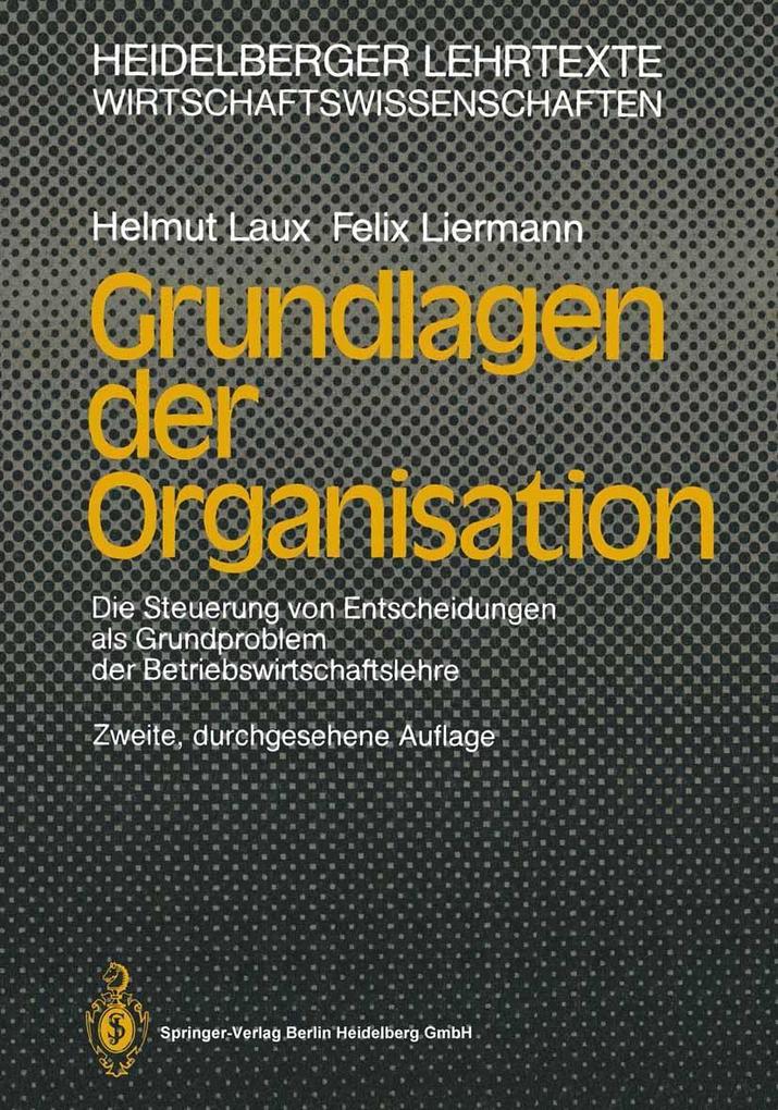 Grundlagen der Organisation - Helmut Laux/ Felix Liermann