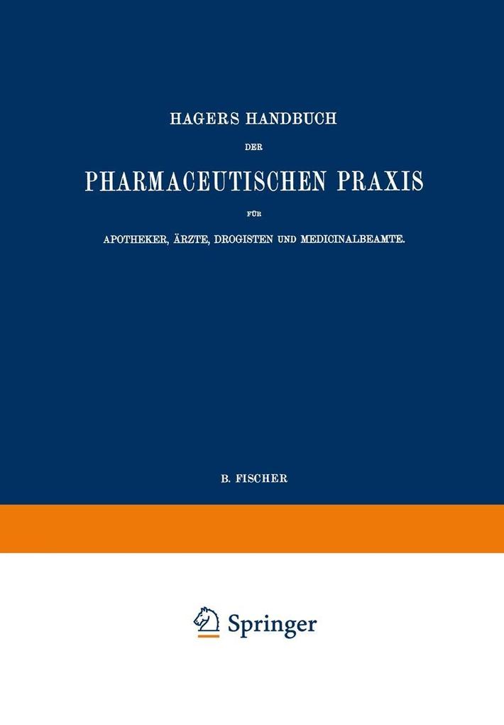 Hagers Handbuch der Pharmaceutischen Praxis für Apotheker Ärzte Drogisten und Medicinalbeamte