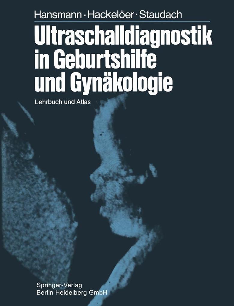 Ultraschalldiagnostik in Geburtshilfe und Gynäkologie - M. Hansmann/ B. -J. Hackelöer/ A. Staudach