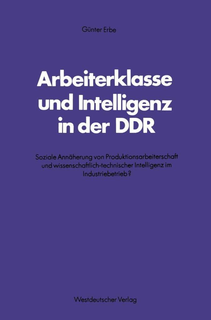 Arbeiterklasse und Intelligenz in der DDR - Günter Erbe
