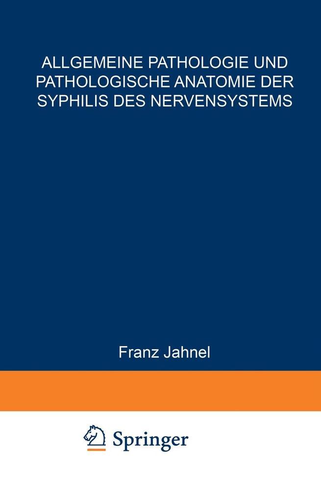 Allgemeine Pathologie und Pathologische Anatomie der Syphilis des Nervensystems - Franz Jahnel