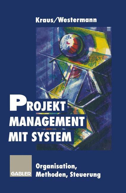 Projektmanagement mit System - Georg Kraus/ Reinhold Westermann