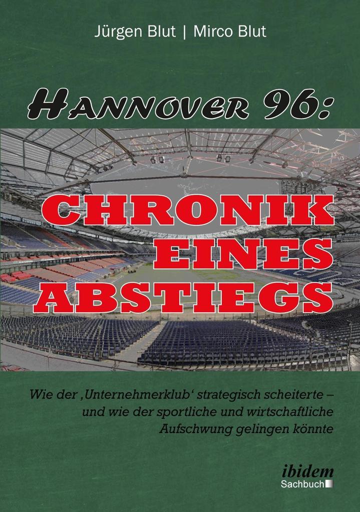 Hannover 96: Chronik eines Abstiegs - Jürgen Blut/ Mirco Blut