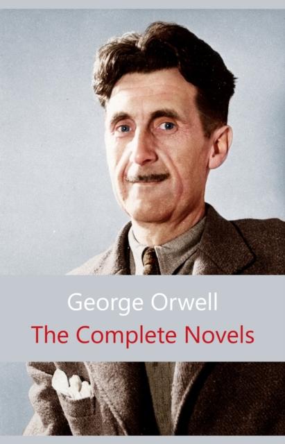 Complete Novels of George Orwell - Orwell George Orwell