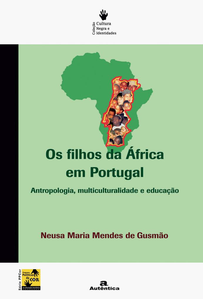 Os filhos da África em Portugal - Antropologia multiculturalidade e educação - Neusa Maria Mendes Gusmão