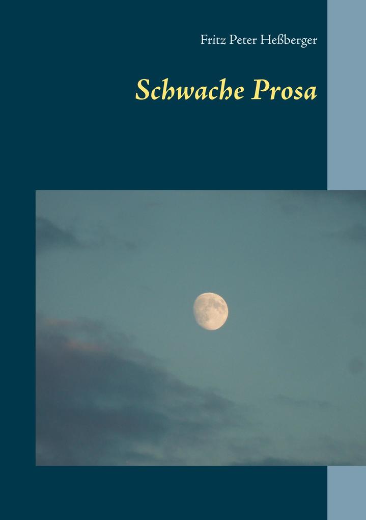 Schwache Prosa - Fritz Peter Heßberger