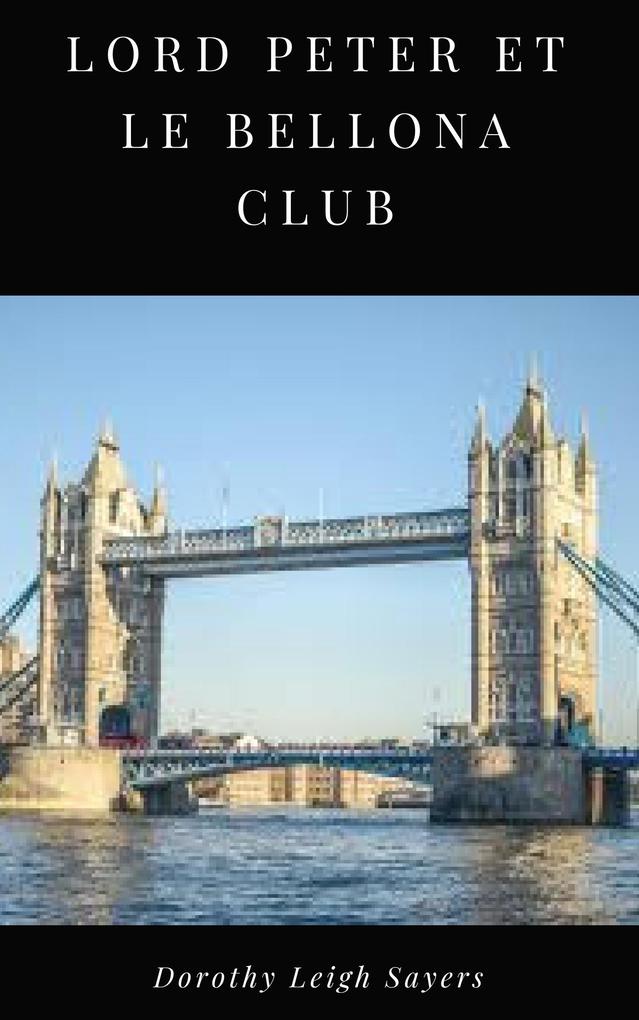 Lord Peter et le Bellona Club - Dorothy Leigh Sayers