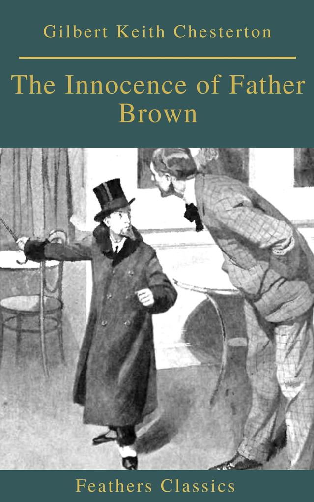 The Innocence of Father Brown (Feathers Classics) - Gilbert Keith Chesterton/ Feathers Classics