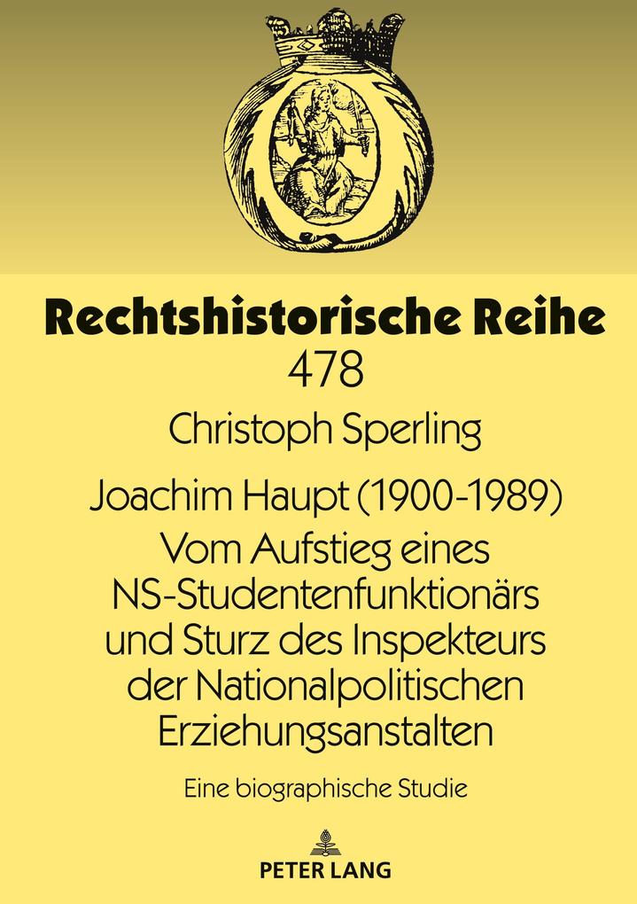 Joachim Haupt (1900-1989). Vom Aufstieg eines NS-Studentenfunktionärs und Sturz des Inspekteurs der Nationalpolitischen Erziehungsanstalten - Christoph Sperling