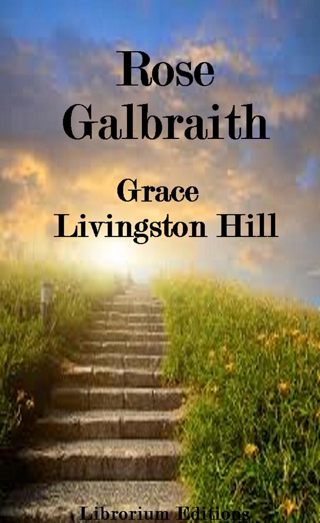 Rose Galbraith - Grace Livingston Hill