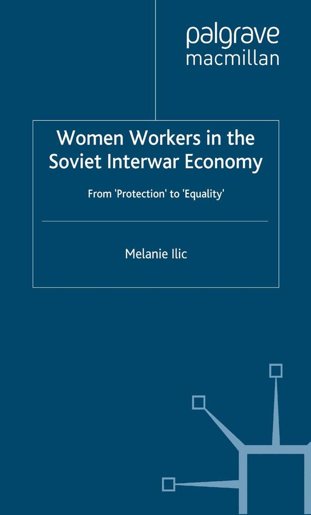 Women Workers in the Soviet Interwar Economy - M. Ilic