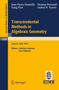 Transcendental Methods in Algebraic Geometry - Jean-Pierre Demailly/ Thomas Peternell/ Gang Tian/ Andrej N. Tyurin
