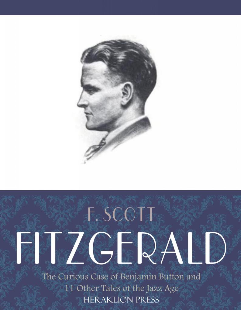 The Curious Case of Benjamin Button and 11 Other Tales of the Jazz Age - F. Scott Fitzgerald