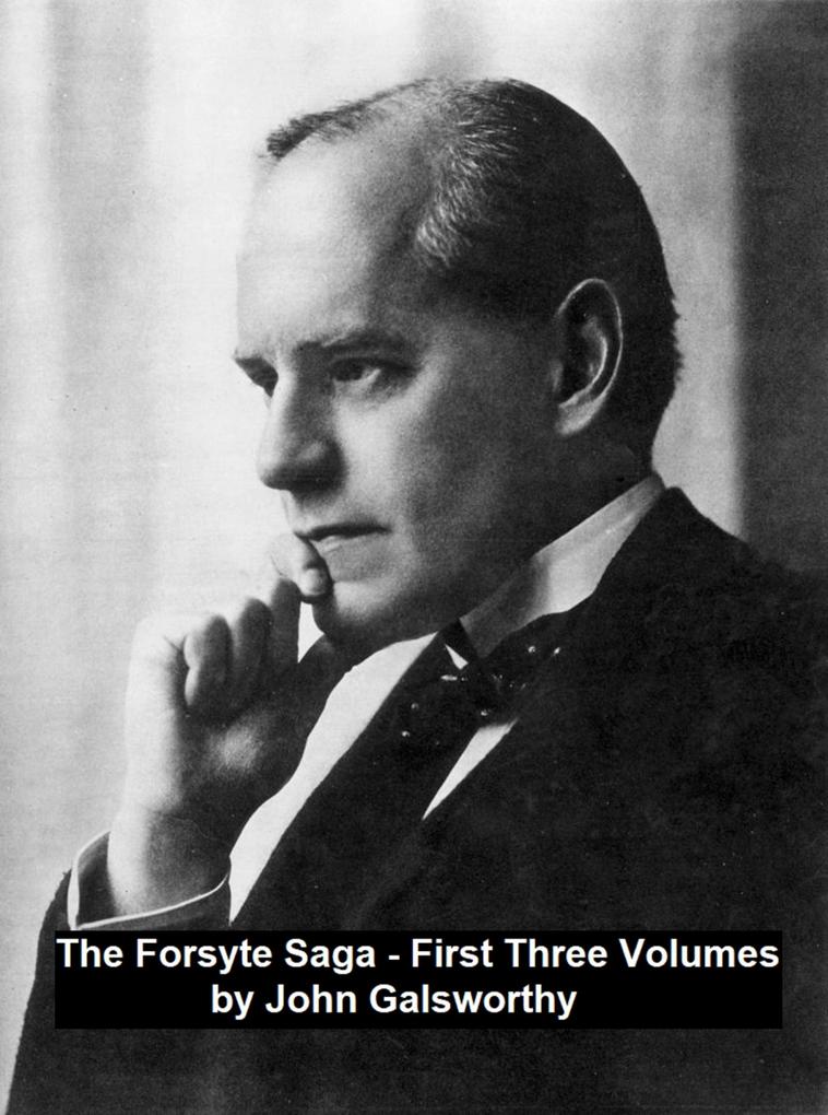 The Forsyte Saga First Three Volumes - John Galsworthy