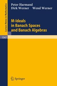 M-Ideals in Banach Spaces and Banach Algebras - Peter Harmand/ Wend Werner