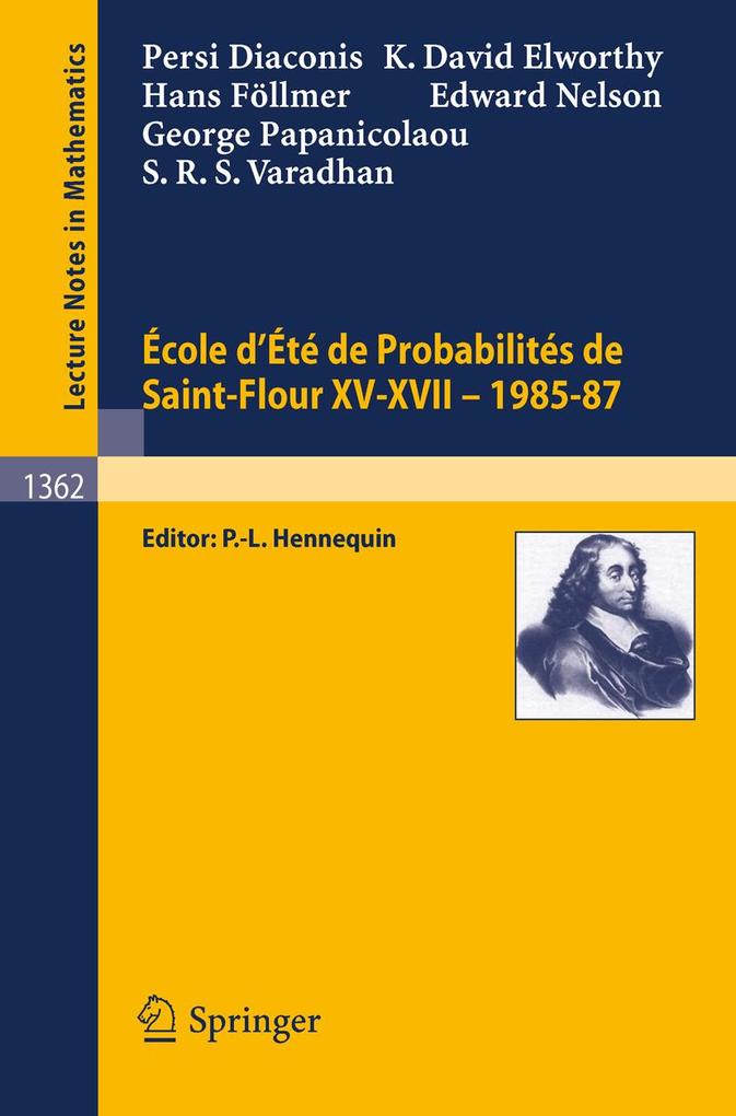 Ecole d'Ete de Probabilites de Saint-Flour XV-XVII 1985-87 - Persi Diaconis/ David Elworthy/ Hans Föllmer/ Edward Nelson/ George Papanicolaou