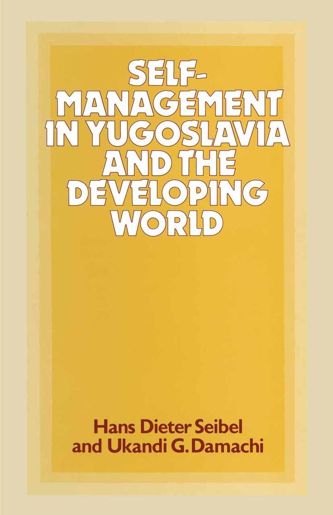 Self-Management in Yugoslavia and the Developing World - Ukandi G Damachi/ Jeroen Scheerder/ Hans D Seibel