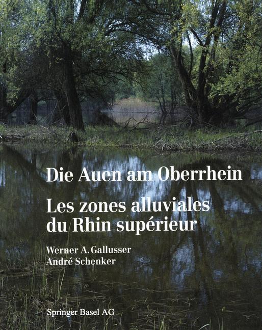 Die Auen am Oberrhein / Les zones alluviales du Rhin supérieur - GALLUSSER/ SCHENKER