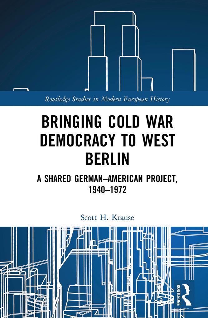 Bringing Cold War Democracy to West Berlin - Scott H. Krause