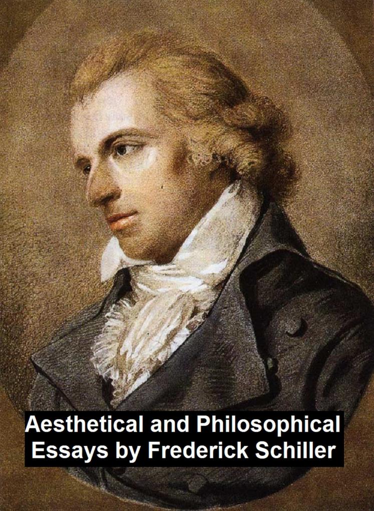 Aesthetical and Philosophical Essays - Frederick Schiller