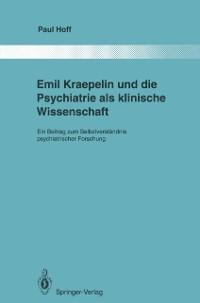 Emil Kraepelin und die Psychiatrie als klinische Wissenschaft - Paul Hoff