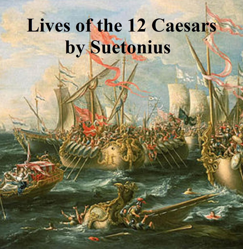 Lives of the Twelve Caesars - Gaius Suetonius