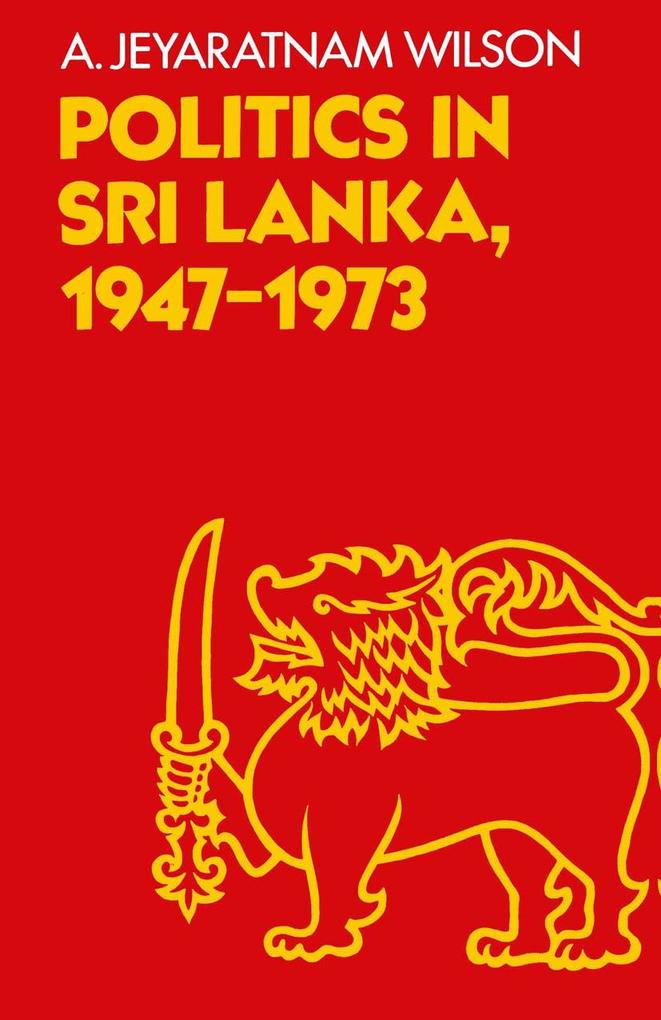 Politics in Sri Lanka the Republic of Ceylon - A. Jeyaratnam Wilson