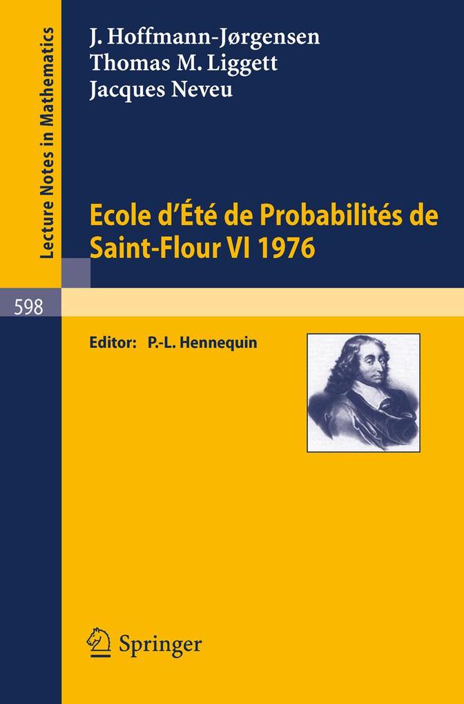 Ecole d'Ete de Probabilites de Saint-Flour VI 1976 - J. Hoffmann-Jörgensen/ T. M. Liggett/ J. Neveu