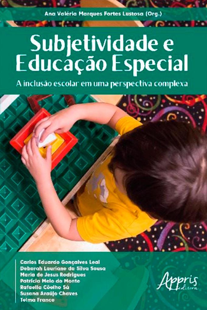 Subjetividade e Educação Especial: A Inclusão Escolar em uma Perspectiva Complexa Ana Valéria Marques Fortes Lustosa Author