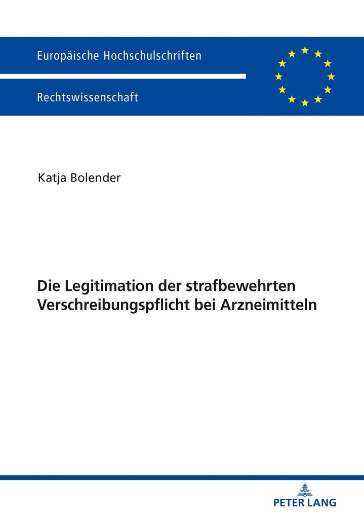 Die Legitimation der strafbewehrten Verschreibungspflicht bei Arzneimitteln - Bolender Katja Bolender