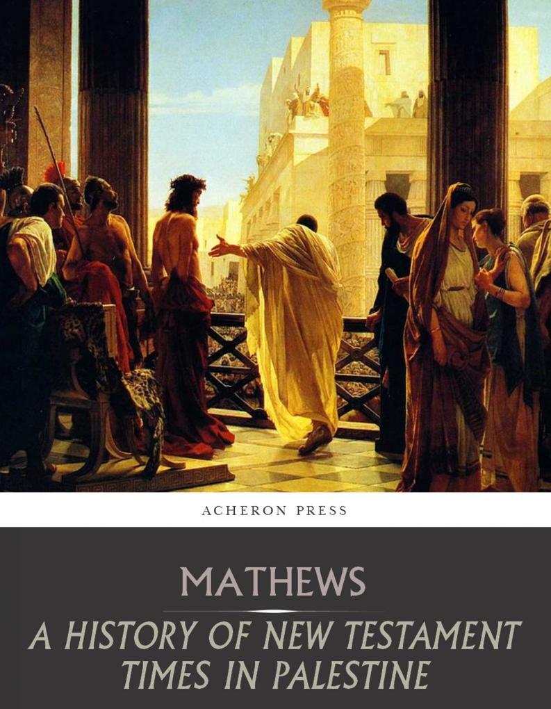 A History of New Testament Times in Palestine 175 B.C. 70 A.D.