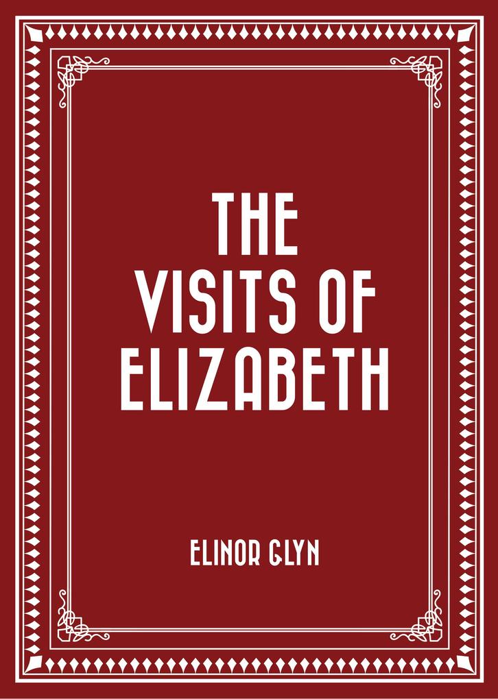 The Visits of Elizabeth - Elinor Glyn