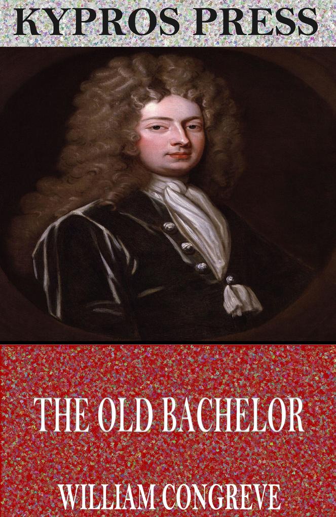 The Old Bachelor - William Congreve