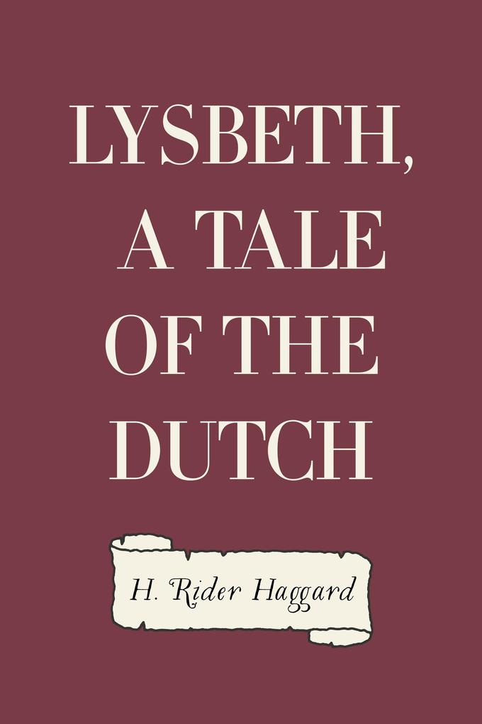 Lysbeth a Tale of the Dutch - H. Rider Haggard