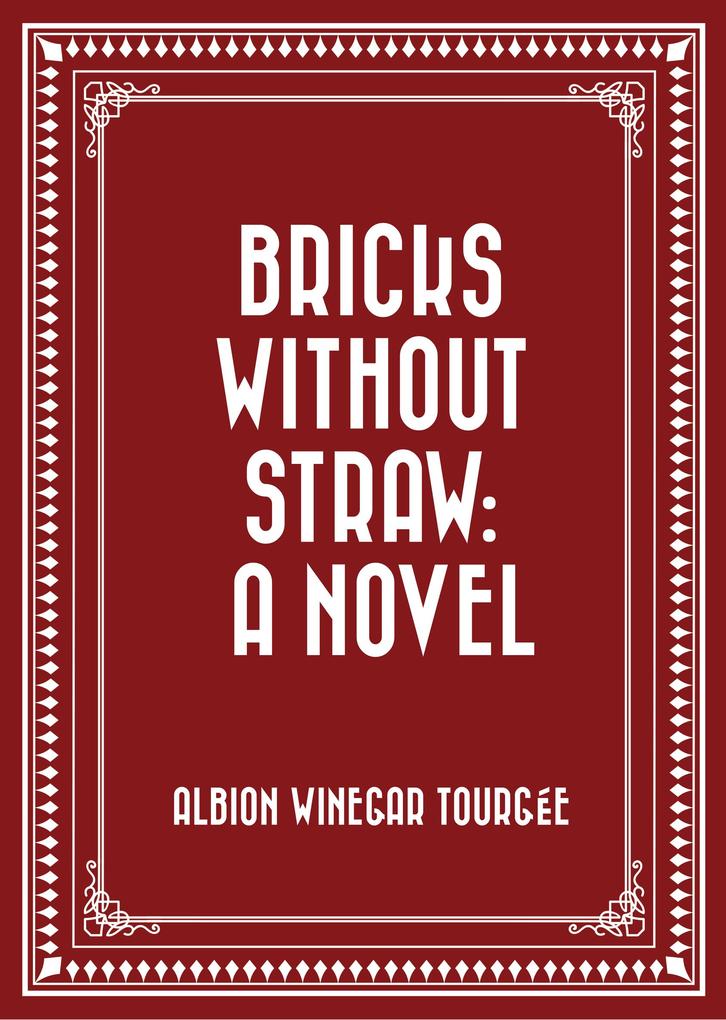 Bricks Without Straw: A Novel - Albion Winegar Tourgée