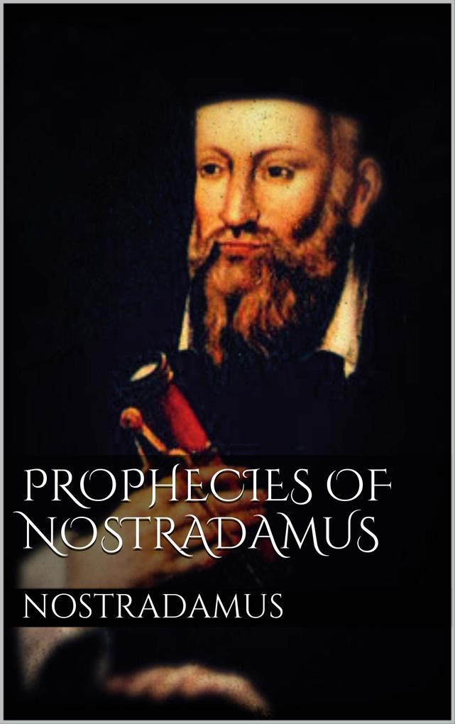 Prophecies of Nostradamus - Nostradamus Nostradamus