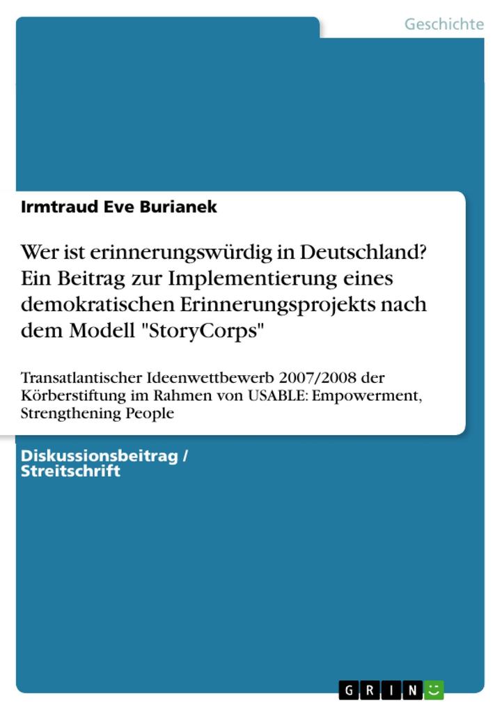 Wer ist erinnerungswürdig in Deutschland? Ein Beitrag zur Implementierung eines demokratischen Erinnerungsprojekts nach dem Modell StoryCorps - Irmtraud Eve Burianek