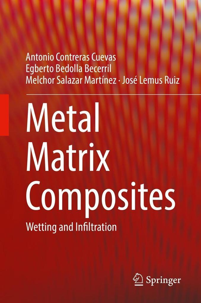 Metal Matrix Composites - Antonio Contreras Cuevas/ Egberto Bedolla Becerril/ Melchor Salazar Martínez/ José Lemus Ruiz
