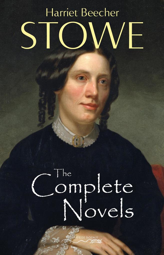 Complete Novels of Harriet Beecher Stowe - Stowe Harriet Beecher Stowe
