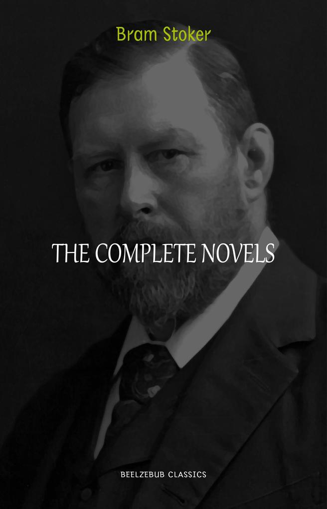 Bram Stoker Collection: The Complete Novels (Dracula The Jewel of Seven Stars The Lady of the Shroud The Lair of the White Worm...) (Halloween Stories) - Stoker Bram Stoker
