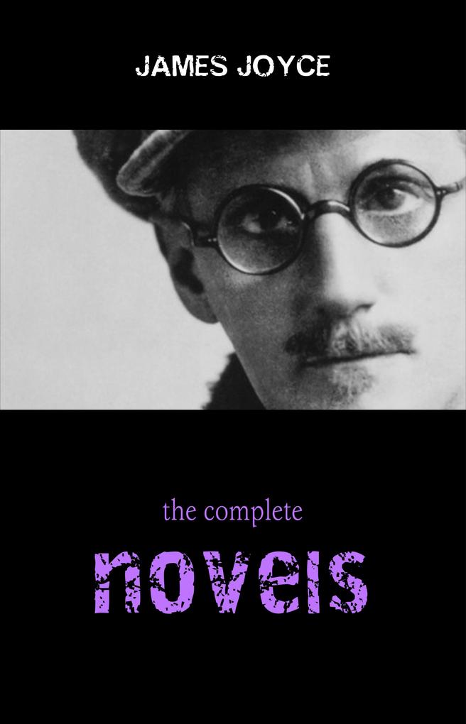 James Joyce Collection: The Complete Novels (Ulysses A Portrait of the Artist as a Young Man Finnegans Wake...) - Joyce James Joyce