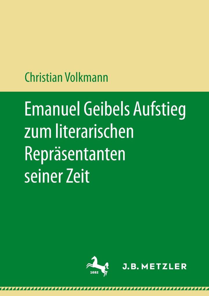 Emanuel Geibels Aufstieg zum literarischen Repräsentanten seiner Zeit - Christian Volkmann
