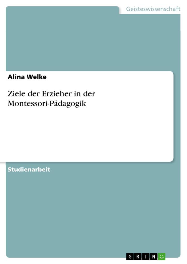 Ziele der Erzieher in der Montessori-Pädagogik - Alina Welke