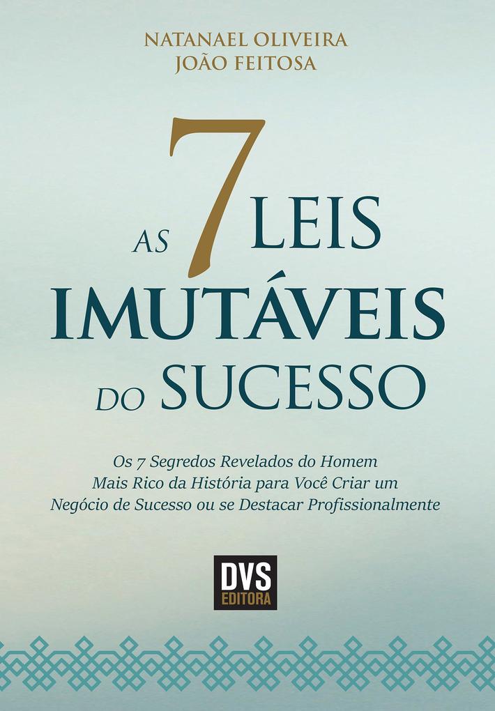 As 7 Leis Imutáveis do Sucesso - Natanael Oliveira/ João Feitosa