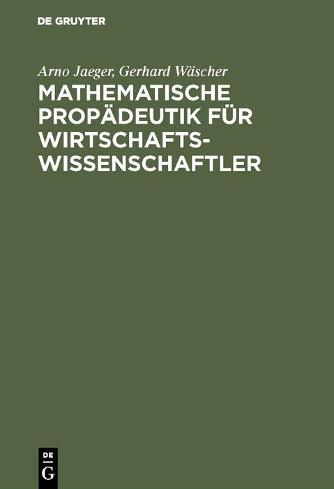 Mathematische Propädeutik für Wirtschaftswissenschaftler - Arno Jaeger/ Gerhard Wäscher