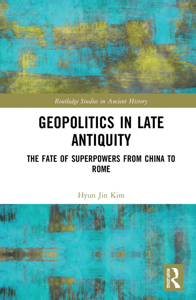 Geopolitics in Late Antiquity - Hyun Jin Kim