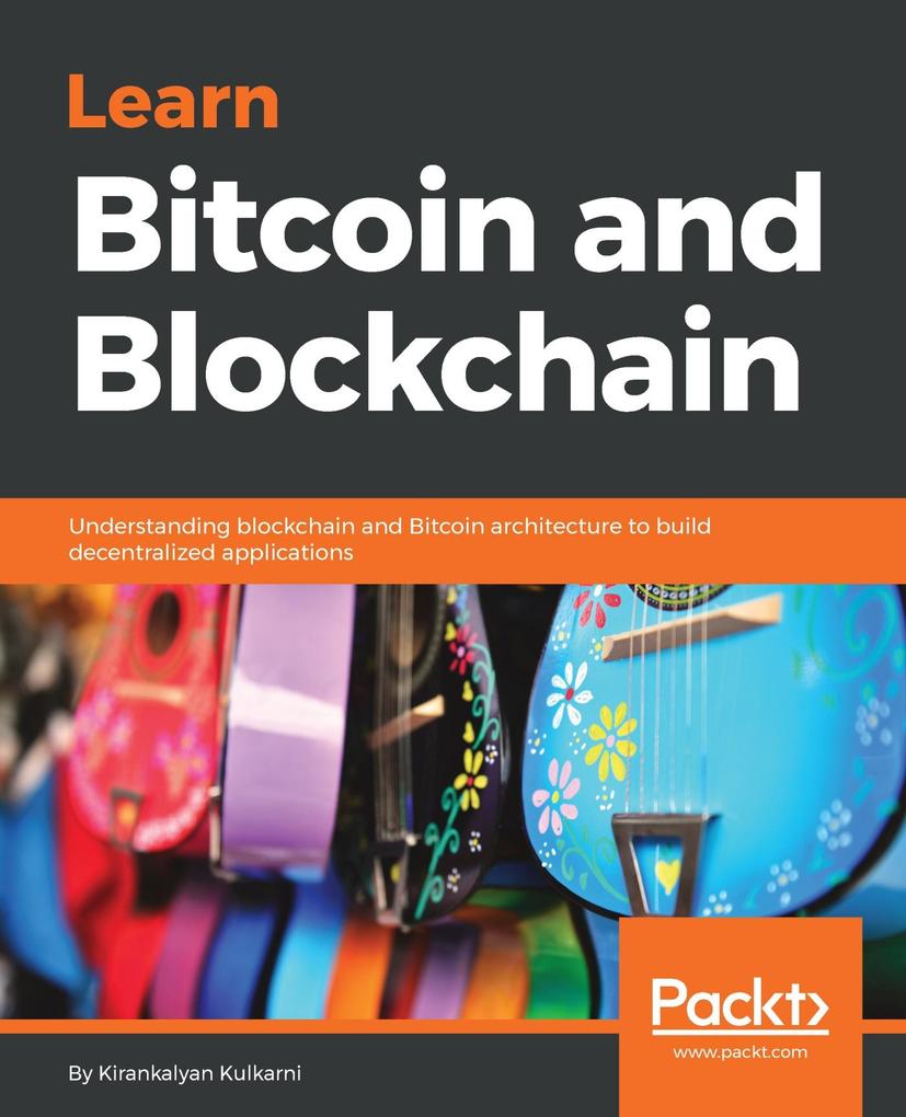 Learn Bitcoin and Blockchain - Kirankalyan Kulkarni
