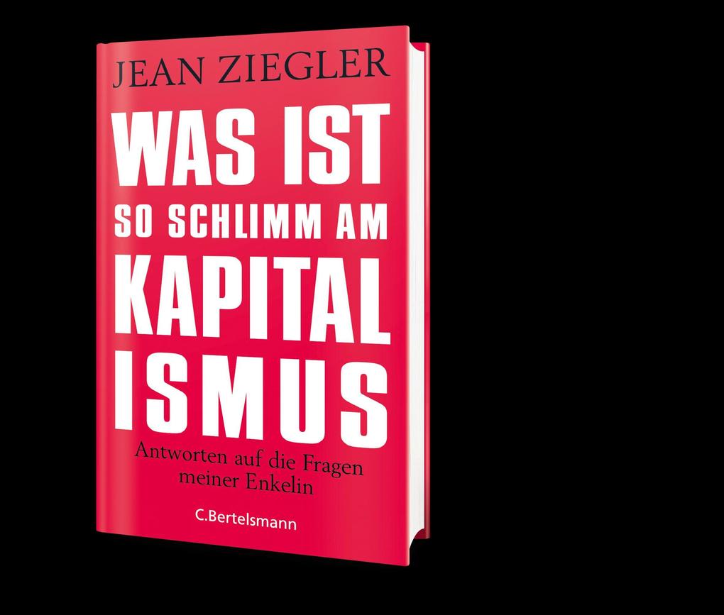 Was Ist So Schlimm Am Kapitalismus Buch Gebunden Jean Ziegler