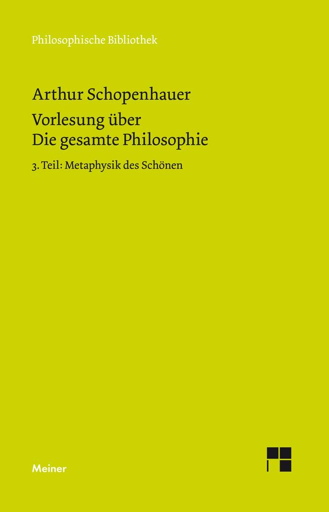 Vorlesung über Die gesamte Philosophie oder die Lehre vom Wesen der Welt und dem menschlichen Geiste 3. Teil - Arthur Schopenhauer